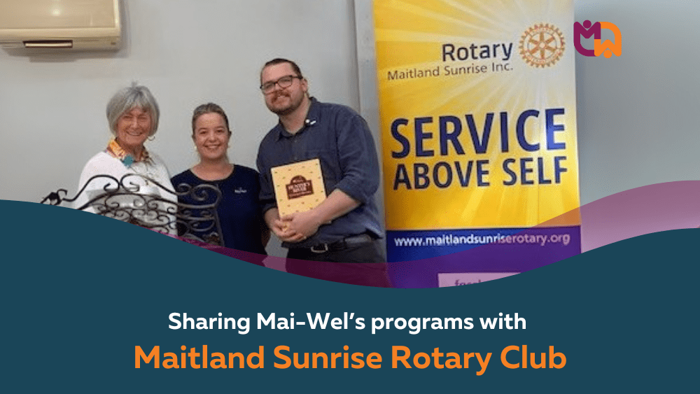 Sharing Mai-Wel’s programs with Maitland Sunrise Rotary Club