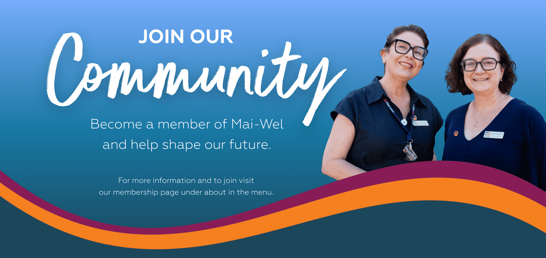 Join our community, become a member of Mai-Wel. Find out more by selecting about and members in our menu.