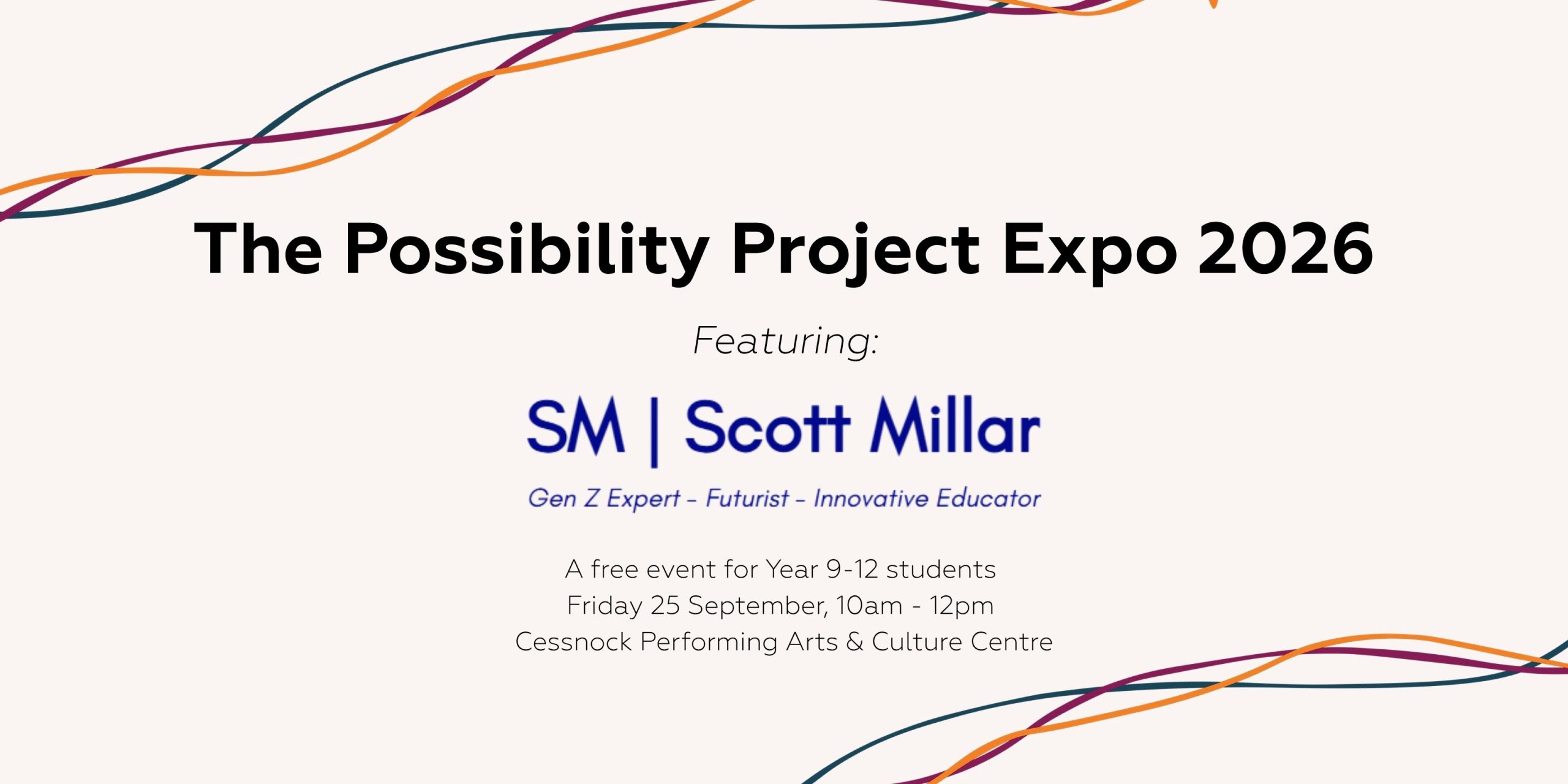 Alt text: Event banner for The Possibility Project Expo 2026, featuring Scott Millar, Gen Z Expert, Futurist and Innovative Educator. A free event for Year 9–12 students. Friday 25 September, 10am to 12pm, Cessnock Performing Arts & Culture Centre.